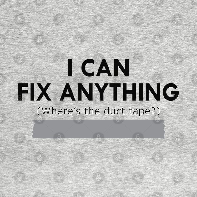 Duck Tape - I can fix anything Where's the duck tape ? by KC Happy Shop